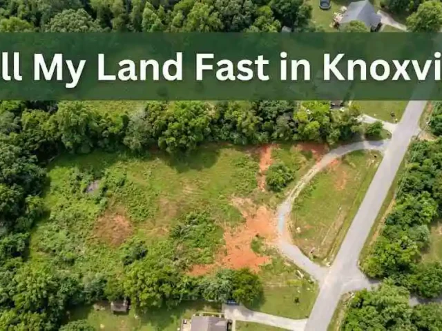 Sell My Land Fast in Knoxville: Proven Steps, Fair Price