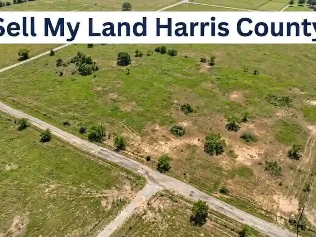 Sell My Land Harris County: Proven Steps for a Fast Sale