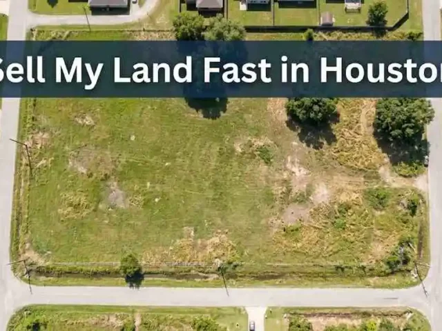 Sell My Land Fast in Houston: Proven Steps That Work