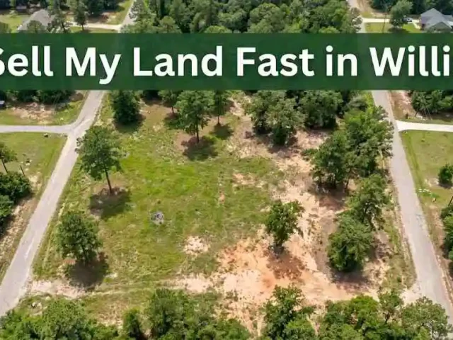 Sell My Land Fast in Willis: Proven Tips to Close Quickly