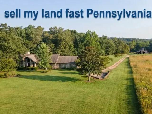 Sell My Land Fast Pennsylvania: 5 Smart Steps